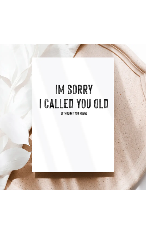 Creativien Studio- I'm Sorry I Called You Old