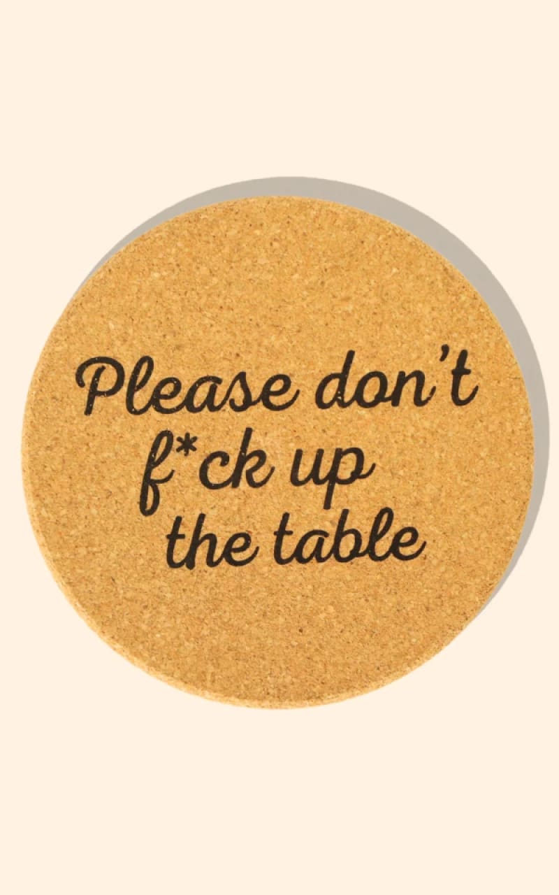 Properly Improper- Don’t F*ck Up The Table Cork Coaster